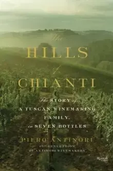 Image of Hills of Chianti : The Story of a Tuscan Winemaking Family, in Seven Bottles