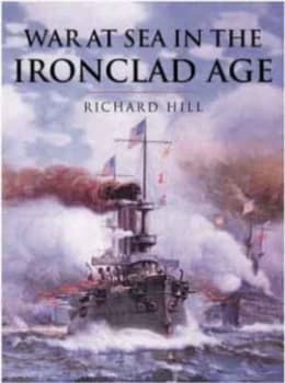 Image of War at Sea in the Ironclad Age by Richard Hill Hardback