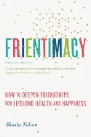 Image of frientimacy how to deepen friendships for lifelong health and happiness