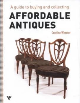 Image of A Guide to Collecting Affordable Antique Furniture by Caroline Wheater Book