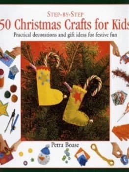 Image of Step-by-Step 50 Christmas Crafts for Kids by Petra Boase and Mark Wood Hardback