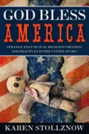 Image of god bless america strange and unusual religious beliefs and practices in th