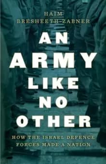 Image of An Army Like No Other : How the Israel Defense Force Made a Nation