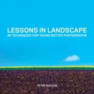 Image of Lessons in Landscape: 80 Techniques for Taking Better Photographs by Peter Watson (Paperback, 2016)
