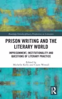 Image of Prison Writing and the Literary World : Imprisonment, Institutionality and Questions of Literary Practice