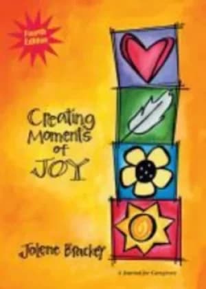 Image of Creating moments of joy for the person with Alzheimers or dementia by Jolene Brackey