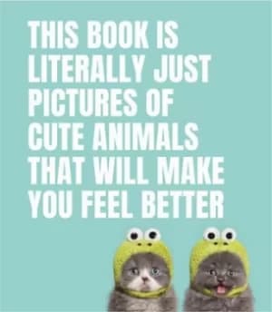 Image of This Book Is Literally Just Pictures of Cute Animals That Will Make You Feel Better by