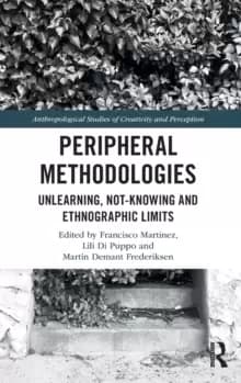 Image of Peripheral Methodologies : Unlearning, Not-knowing and Ethnographic Limits