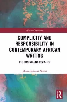 Image of Complicity and Responsibility in Contemporary African WritingThe Postcolony Revisited
