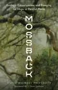 Image of mossback ecology emancipation and foraging for hope in painful places