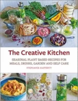 Image of creative kitchen seasonal plant based recipes for meals drinks crafts body