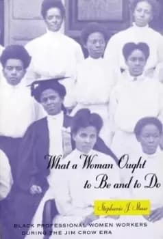 Image of What a Woman Ought to Be and to Do by Stephanie J. Shaw