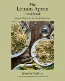 Image of The Lemon Apron Cookbook : Seasonal Recipes for the Curious Home Cook