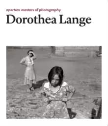 Image of Dorothea Lange : Aperture Masters of Photography