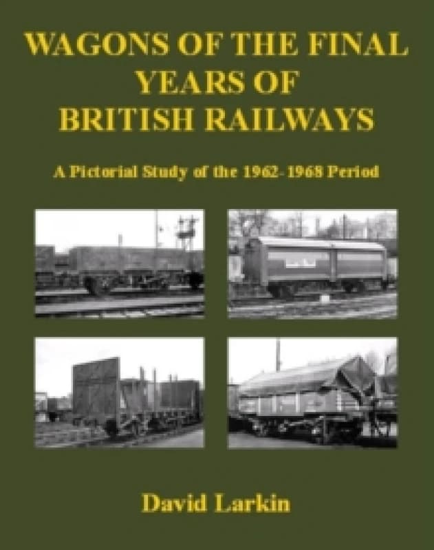 Image of Wagons of the Final Years of British Railways: : A Pictorial Study of the 1962-1968 Period Paperback / softback