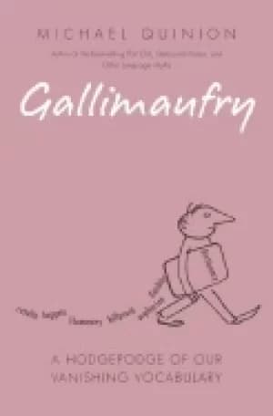 Image of gallimaufry a hodgepodge of our vanishing vocabulary
