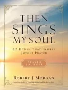 Image of Then Sings My Soul : 52 Hymns that Inspire Joyous Prayer