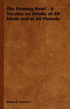 Image of Flowing Bowl - a Treatise on Drinks of All Kinds and of All Periods by Edward Spencer Hardback