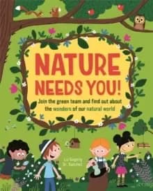 Image of Nature Needs You! : Join the Green Team and find out about the wonders of our natural world