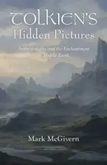 Image of Tolkien's Hidden Pictures : Anthroposophy and the Enchantment in Middle Earth