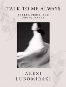 Image of Talk to Me Always : Poetry, Prose, and Photography