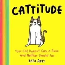 Image of Cattitude : Your Cat Doesn't Give a F*** and Neither Should You