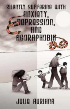 Image of Silently Suffering with Anxiety Depression and Agoraphobia by Julie Auriana Book