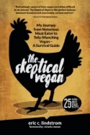 Image of skeptical vegan my journey from notorious meat eater to tofu munching vegan
