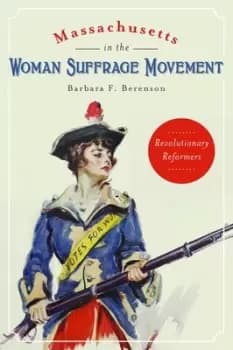 Image of Massachusetts in the Woman Suffrage Movement by Barbara F. Berenson