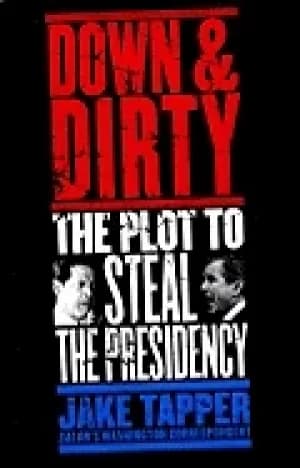 Image of down and dirty the plot to steal the presidency