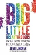 Image of big little breakthroughs how small everyday innovations drive oversized re