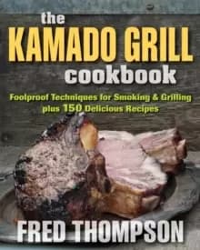 Image of Kamado Grill Cookbook : Foolproof Techniques for Smoking & Grilling, Plus 193 Delicious Recipes