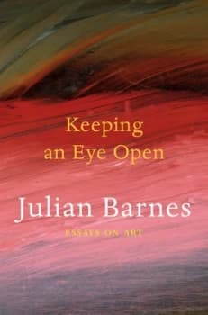 Image of Keeping an Eye Open by Julian Barnes Paperback
