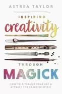 Image of inspiring creativity through magick how to ritualize your art and attract t