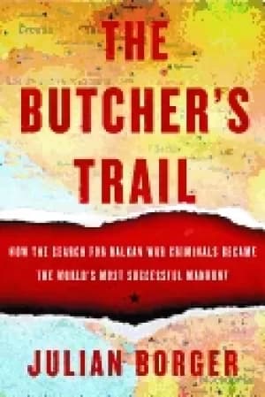 Image of butchers trail how the search for balkan war criminals became the worlds mo
