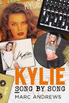 Image of Kylie Song by Song : The Stories Behind Every Song by Kylie Minogue, the Princess of Pop