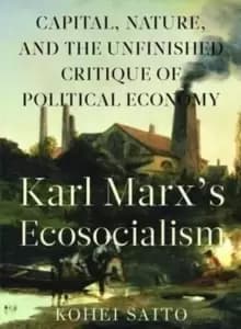Image of Karl Marxa (Tm)S Ecosocialism : Capital, Nature, and the Unfinished Critique of Political Economy