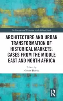 Image of Architecture and Urban Transformation of Historical Markets: Cases from the Middle East and North Africa : Cases from the Middle East and North Africa