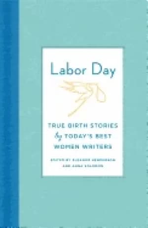 Image of labor day true birth stories by todays best women writers