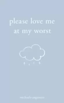 Image of Please Love Me at My Worst