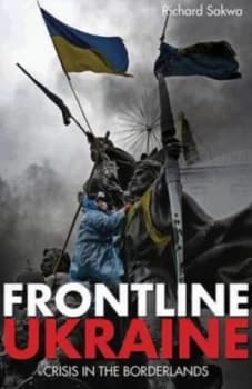 Image of Frontline Ukraine by Richard Sakwa Hardback