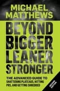 Image of beyond bigger leaner stronger the advanced guide to building muscle staying