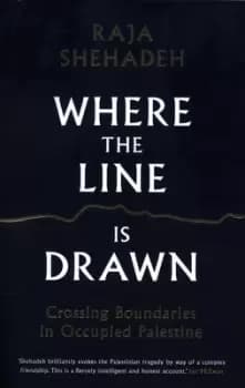 Image of Where the line is drawn by Raja Shehadeh