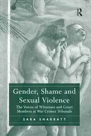 Image of Gender Shame and Sexual Violence The Voices of Witnesses and Court Members at War Crimes Tribunals