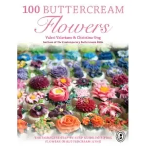Image of 100 Buttercream Flowers : The complete step-by-step guide to piping flowers in buttercream icing