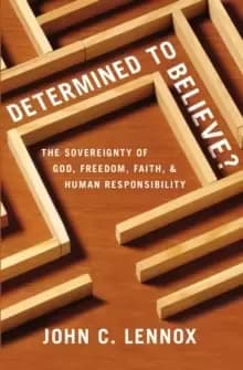 Image of Determined to Believe? The Sovereignty of God, Freedom, Faith, and Human Responsibility