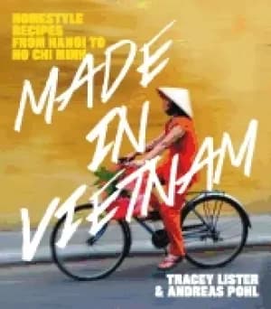 Image of made in vietnam homestyle recipes from hanoi to ho chi minh