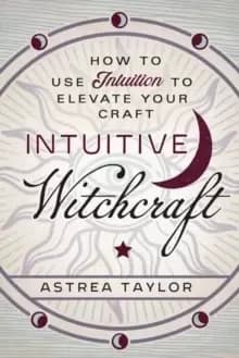 Image of Intuitive Witchcraft : How to Use Intuition to Elevate Your Craft