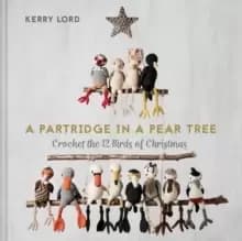 Image of A Partridge in a Pear Tree : Crochet the 12 birds of Christmas