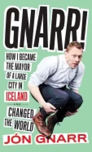 Image of gnarr how i became the mayor of a large city in iceland and changed the wor